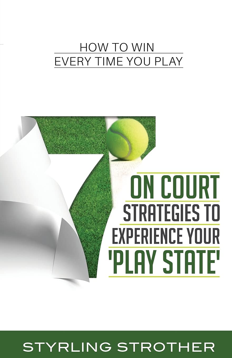 7 On Court Strategies To Experience Your Play State: How To Win Every Time You Play Leisure & Fun