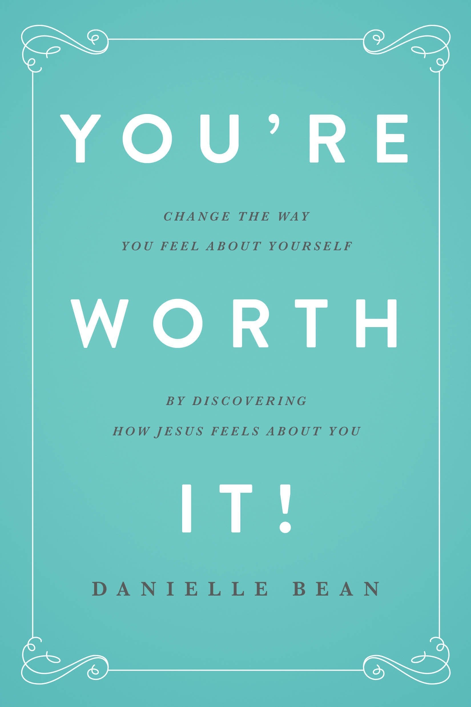 You're Worth It!: Change the Way You Feel about Yourself by Discovering How Jesus Feels about You Film, Art & Culture
