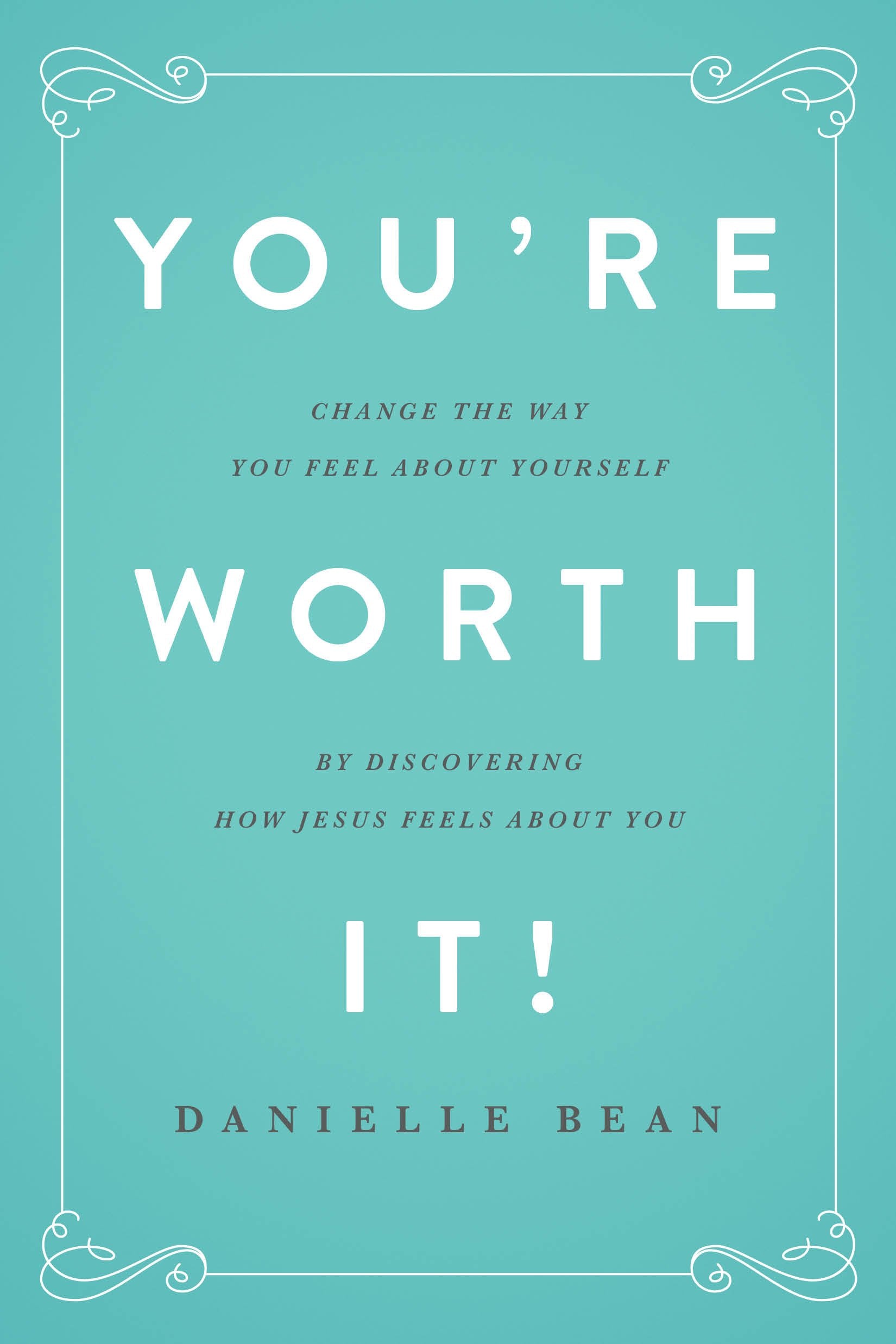 You're Worth It!: Change the Way You Feel about Yourself by Discovering How Jesus Feels about You Social Sciences