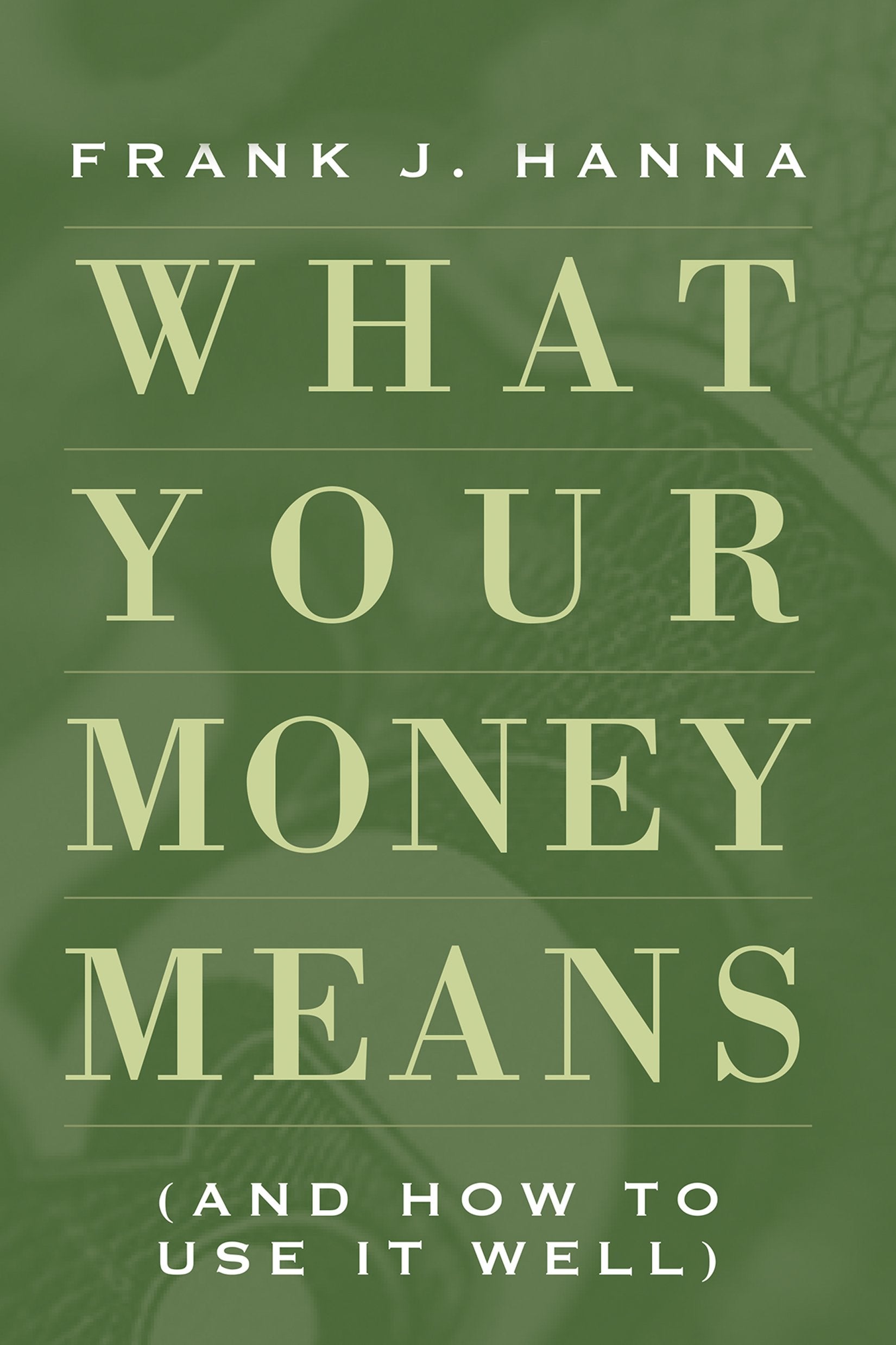 What Your Money Means: (And How to Use It Well) Books