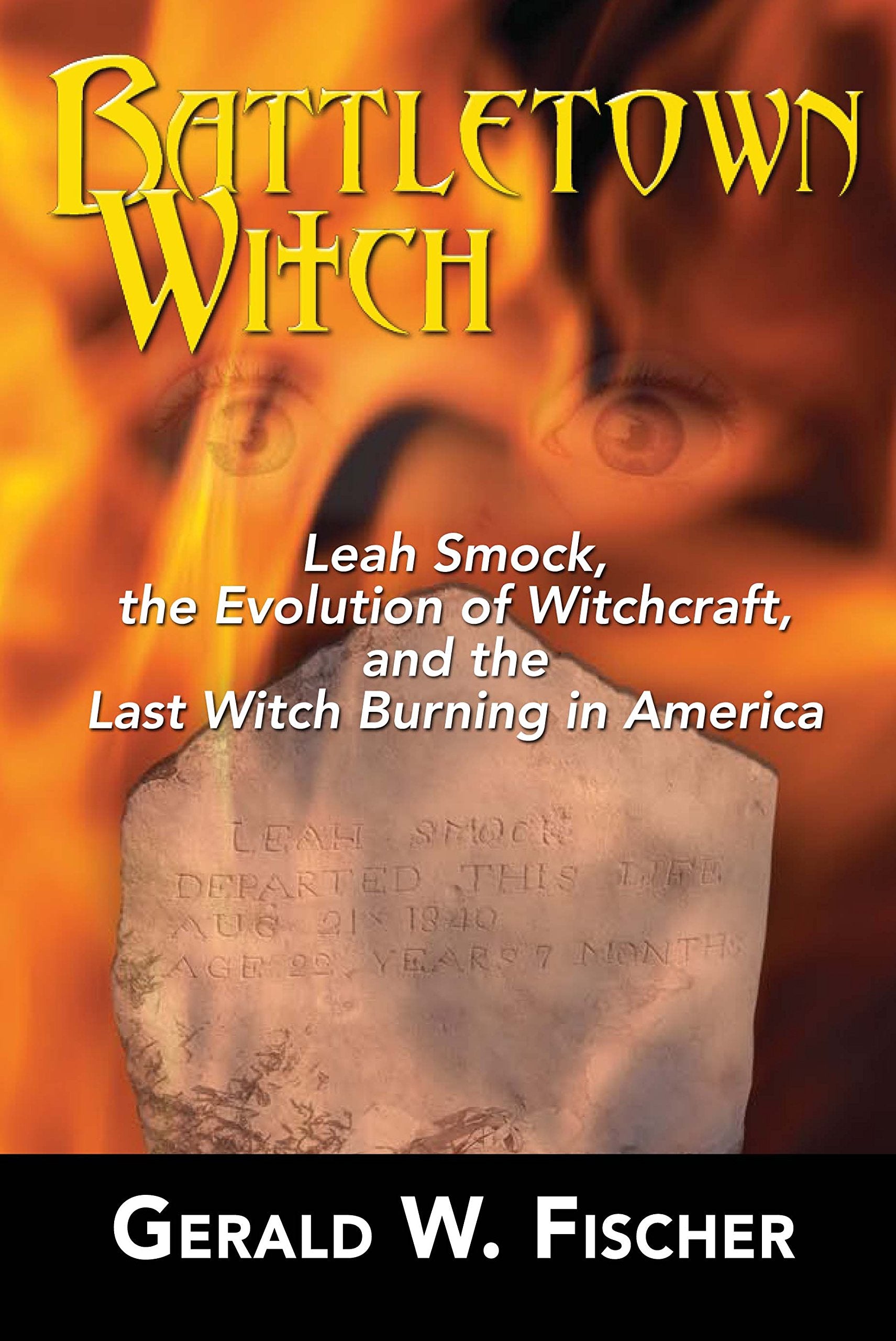 Battletown Witch: Leah Smock, the Evolution of Witchcraft, and the Last Witch Burning in America Social Sciences