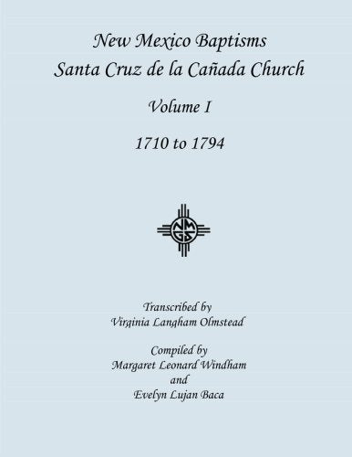 New Mexico Baptisms -- Santa Cruz de la Canada Church: Volume I, 1710 to 1794 (New Mexico Baptisms -- Santa Cruz de la Caada Church, Band 1) Reference Books