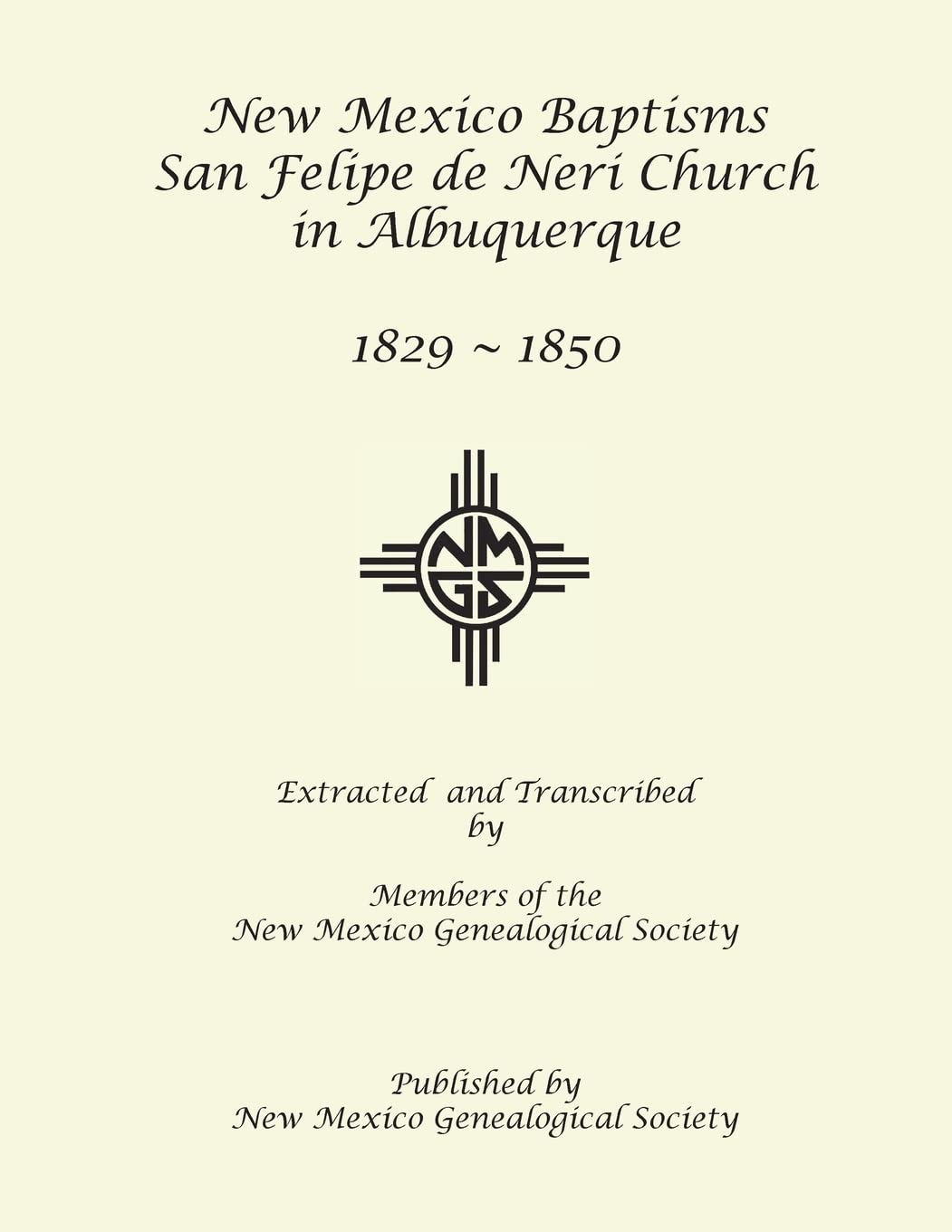 New Mexico Baptisms: San Felipe de Neri Church in Albuquerque, NM, 1829-1850 Reference Books