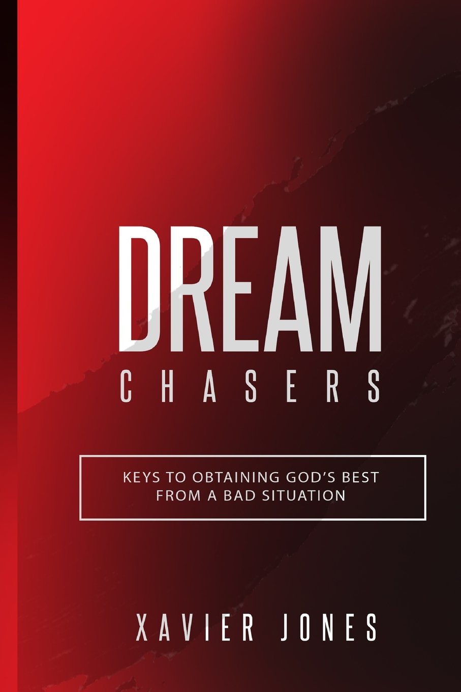 Dream Chasers: Keys to Obtaining God's Best from a Bad Situation Business, Finance & Career