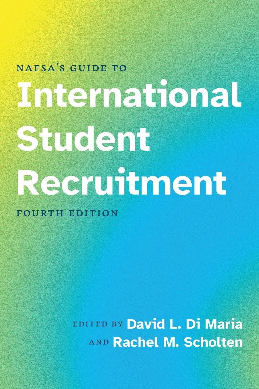 NAFSA's Guide to International Student Recruitment, Fourth Edition Business, Finance & Career