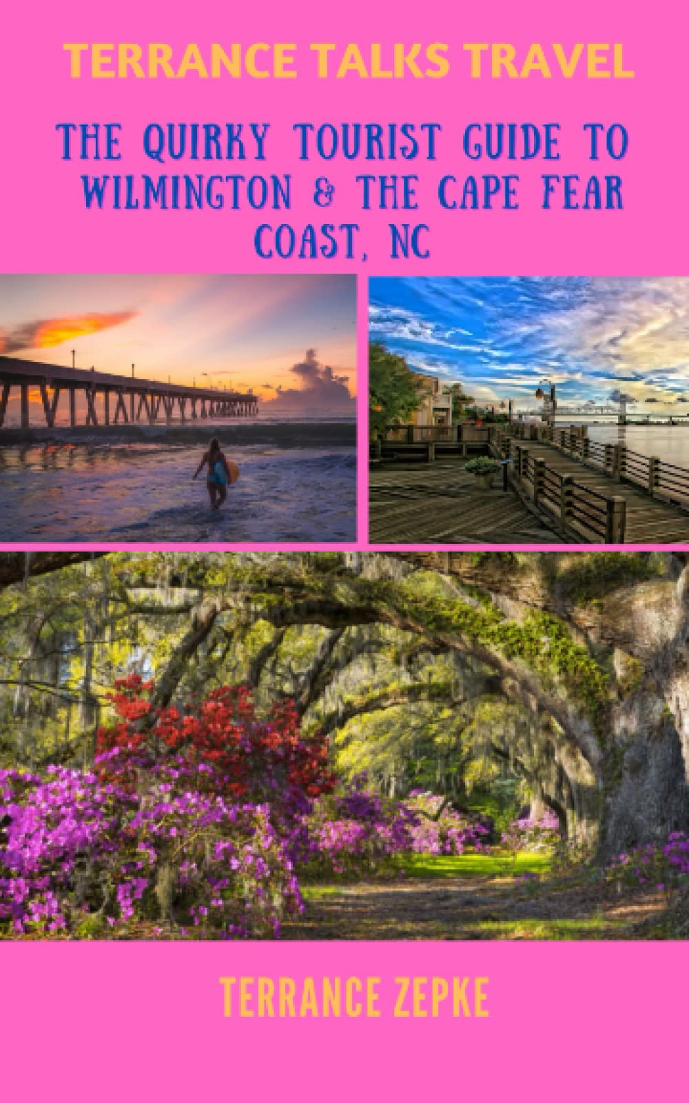 Terrance Talks Travel: The Quirky Tourist Guide to Wilmington & the Cape Fear Coast Travel Guides