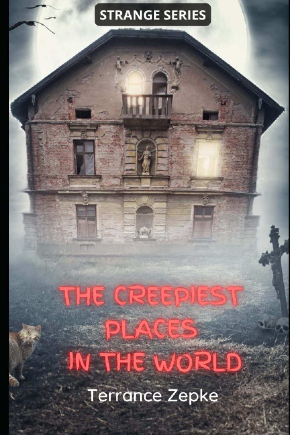 The Creepiest Places in the World (STRANGE SERIES) Travel Guides