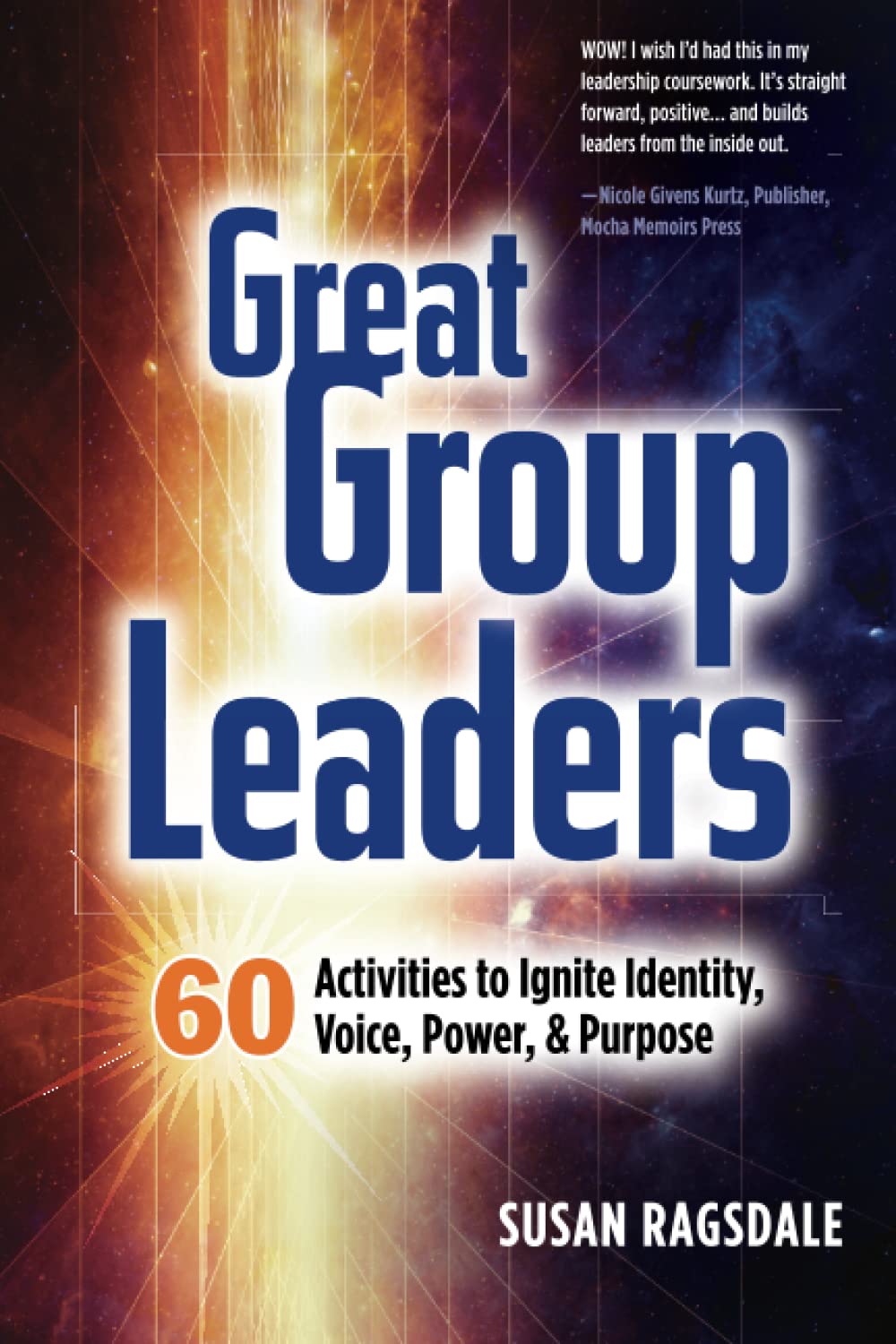 Great Group Leaders: 60 Activities to Ignite Identity, Voice, Power, & Purpose Business, Finance & Career