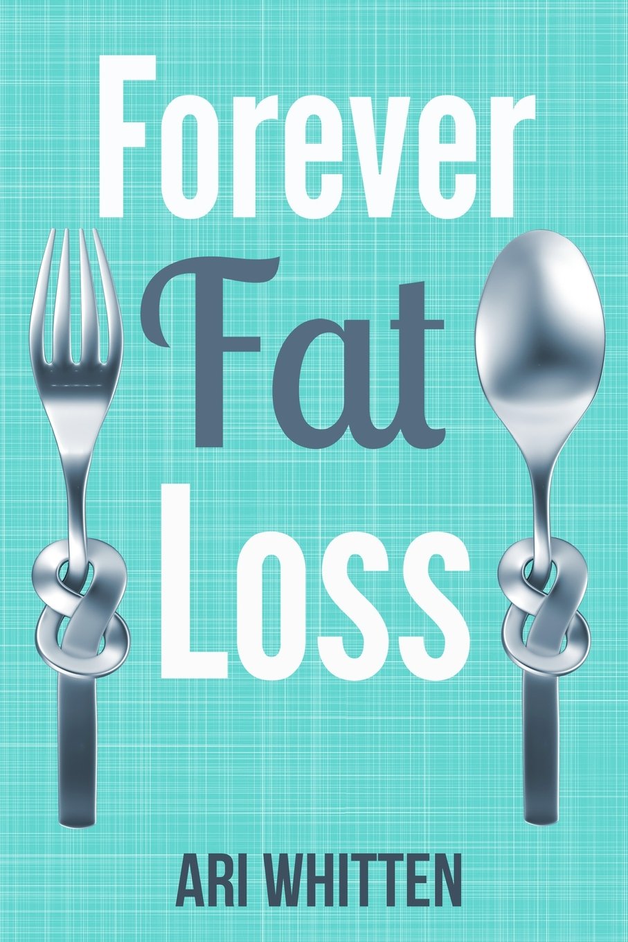 Forever Fat Loss: Escape the Low Calorie and Low Carb Diet Traps and Achieve Effortless and Permanent Fat Loss by Working with Your Biology Instead of Against It Health, Nutrition & Fitness