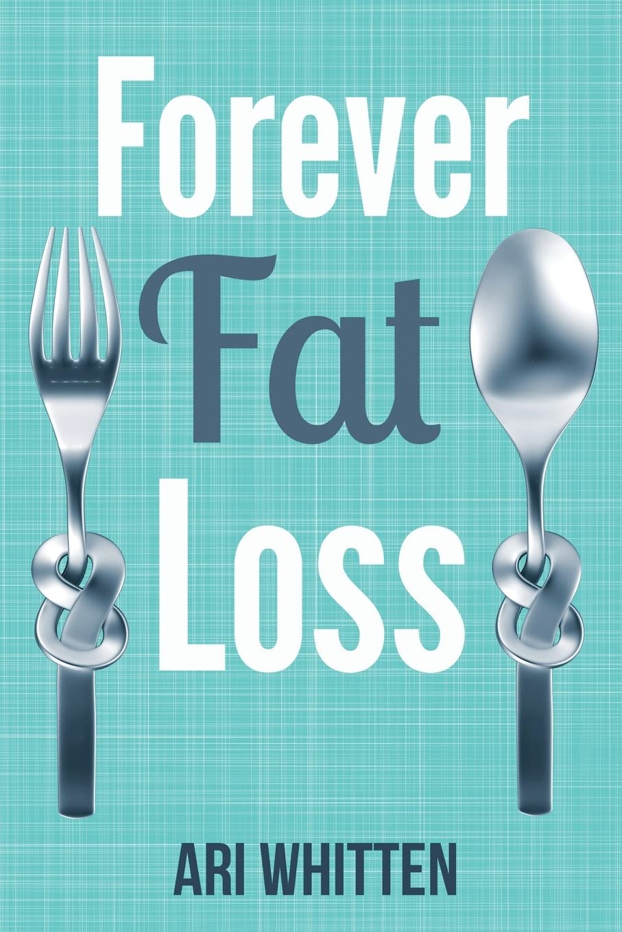 Forever Fat Loss: Escape the Low Calorie and Low Carb Diet Traps and Achieve Effortless and Permanent Fat Loss by Working with Your Biology Instead of Against It Health, Nutrition & Fitness