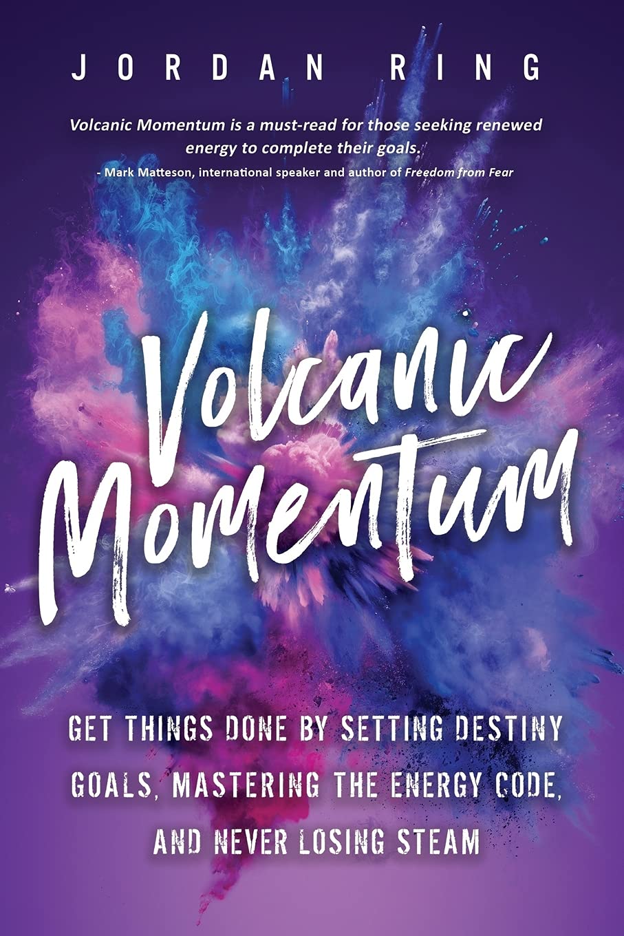 Volcanic Momentum: Get Things Done by Setting Destiny Goals, Mastering the Energy Code, and Never Losing Steam book