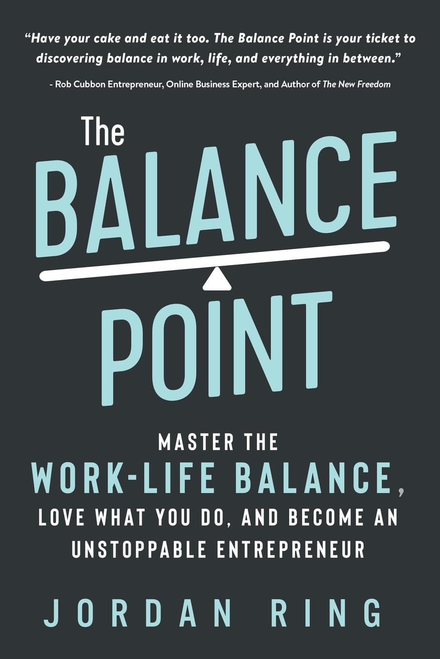 The Balance Point: Master the Work-Life Balance, Love What You do, and Become an Unstoppable Entrepreneur Business, Finance & Career
