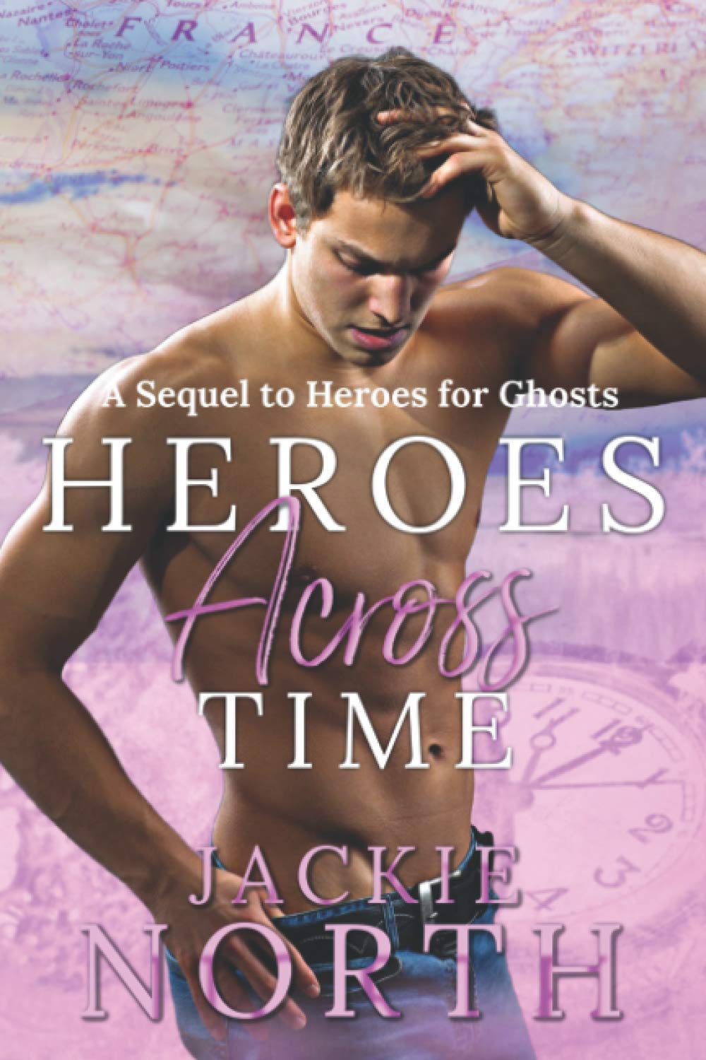 Heroes Across Time: A Sequel to Heroes for Ghosts (Love Across Time) Contemporary literature