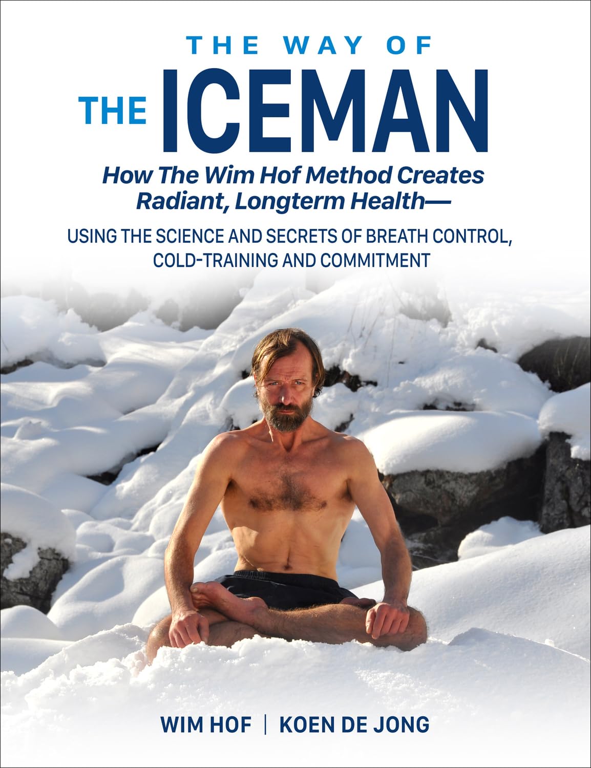 The Way of the Iceman: How the Wim Hof Method Creates Radiant, Longterm Health Health, Nutrition & Fitness