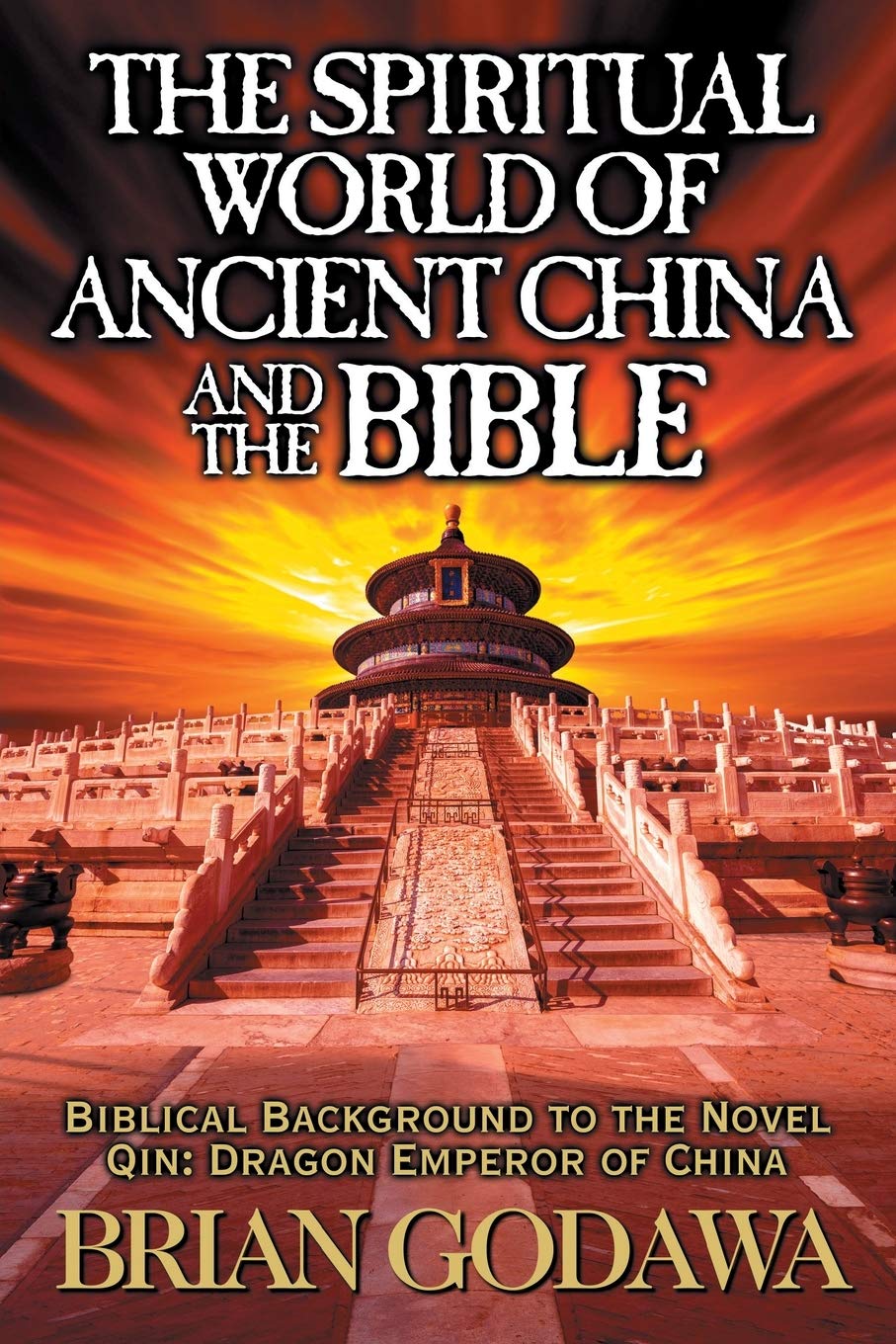 The Spiritual World of Ancient China and the Bible: Biblical Background to the Novel Qin: Dragon Emperor of China (Chronicles of the Watchers) Social Sciences