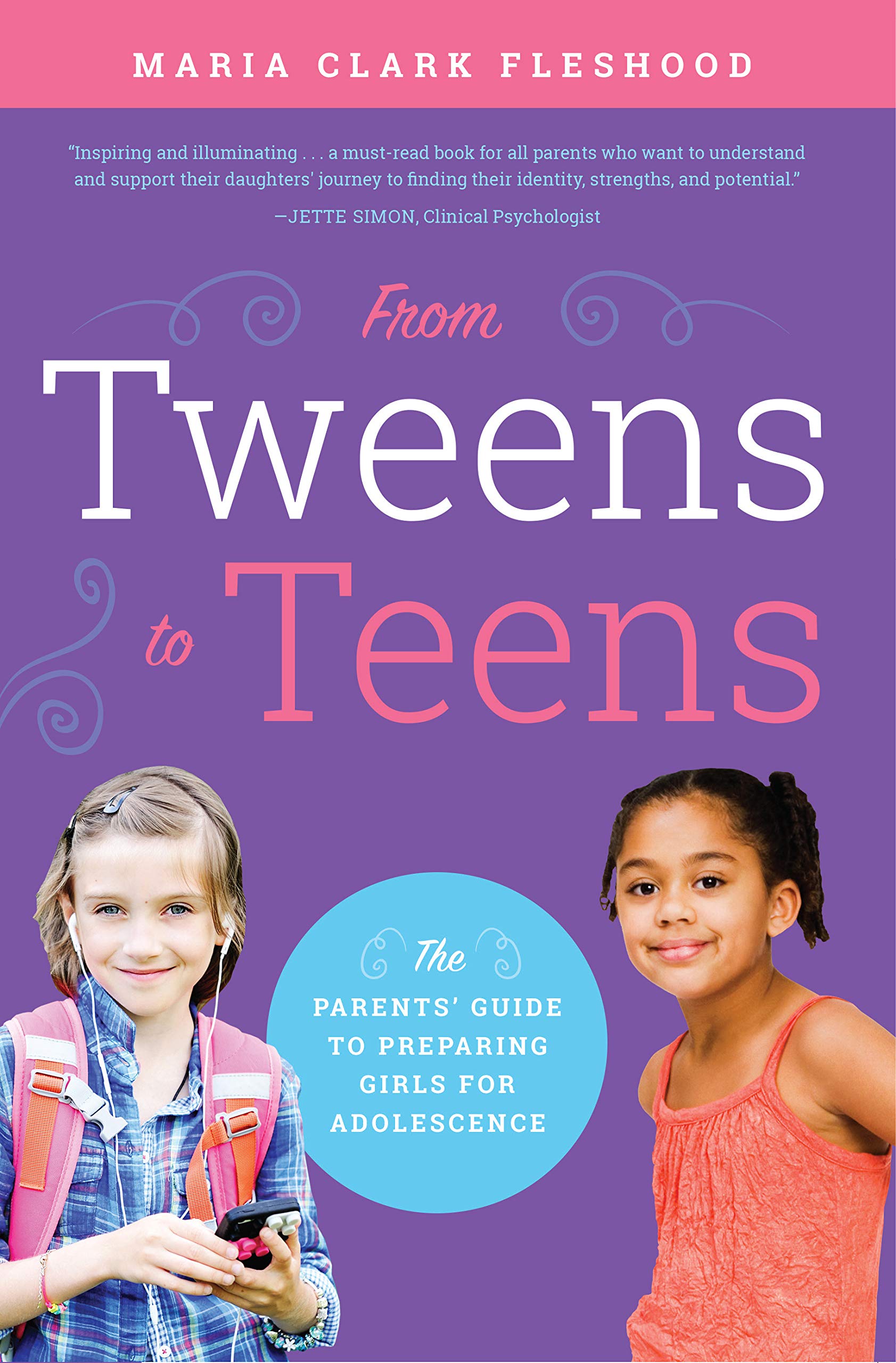 From Tweens to Teens: The Parents' Guide to Preparing Girls for Adolescence Learning & Reference