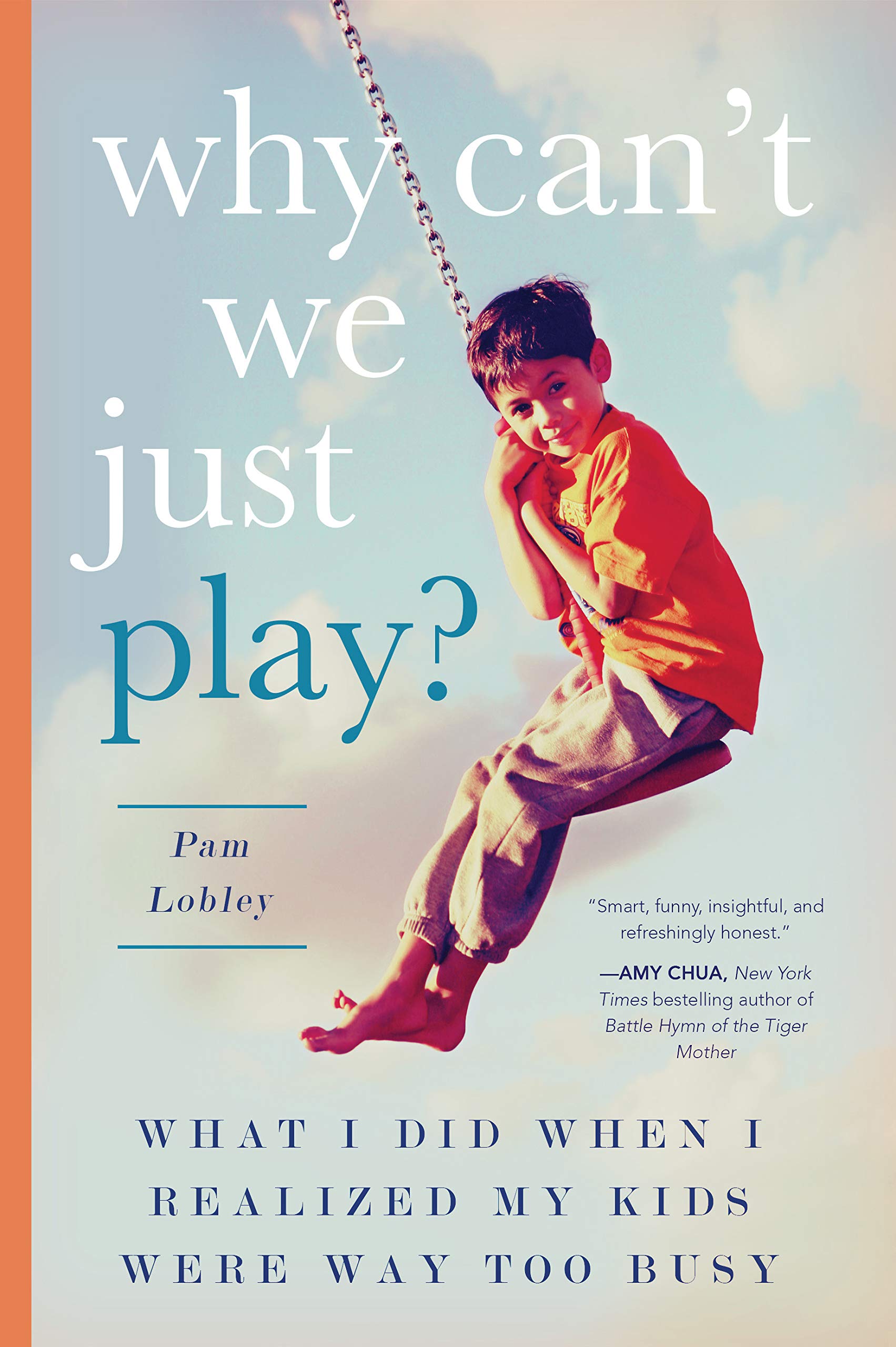Why Can't We Just Play?: What I Did When I Realized My Kids Were Way Too Busy Parents & Children