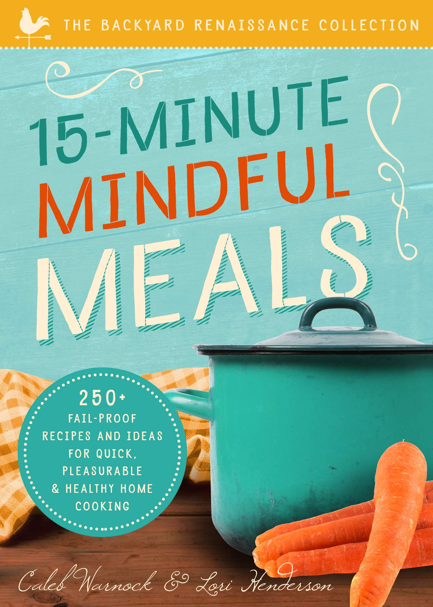 15-Minute Mindful Meals: 250+ Recipes and Ideas for Quick, Pleasurable & Healthy Home Cooking Home & Household