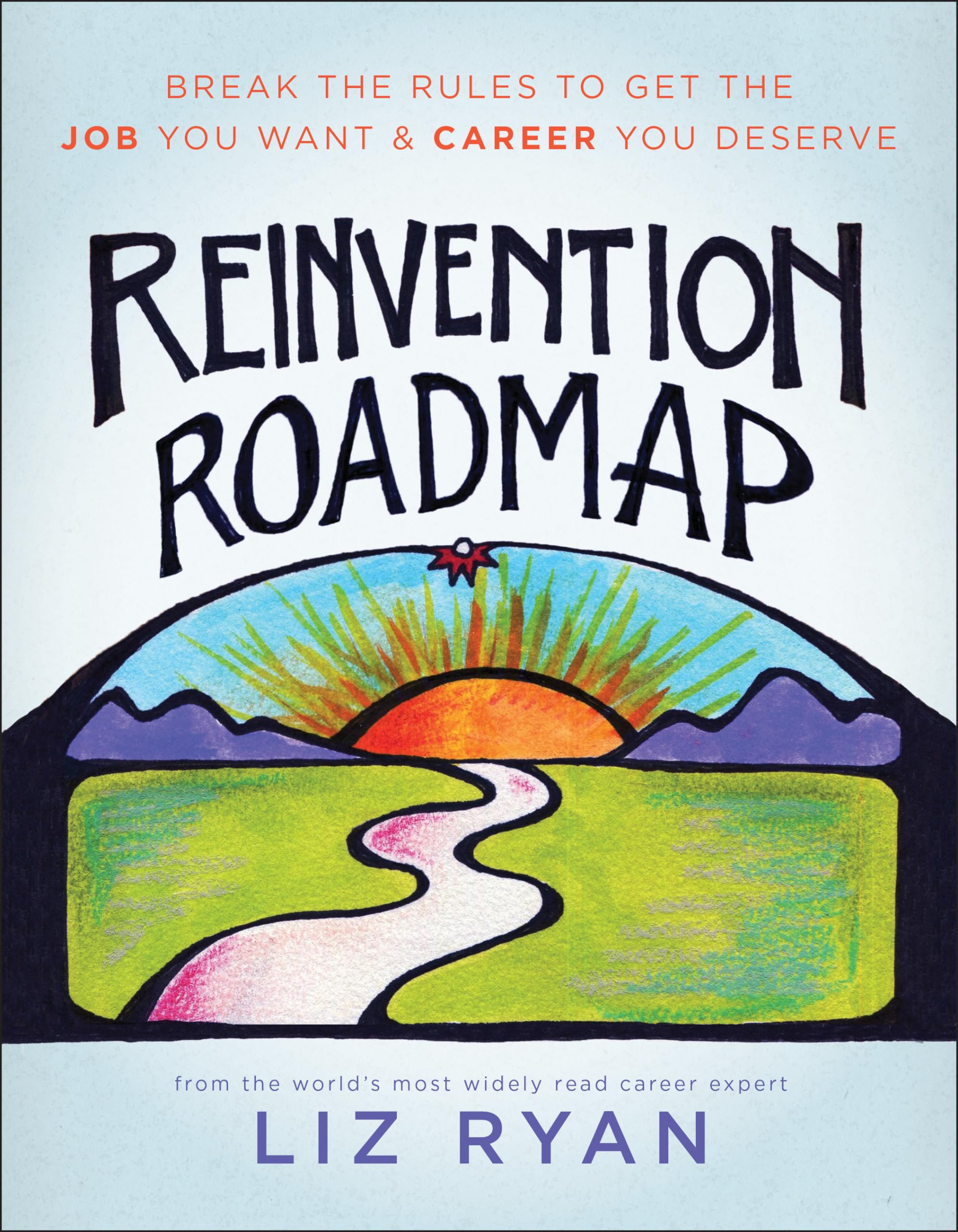 Reinvention Roadmap: Break the Rules to Get the Job You Want and Career You Deserve Law