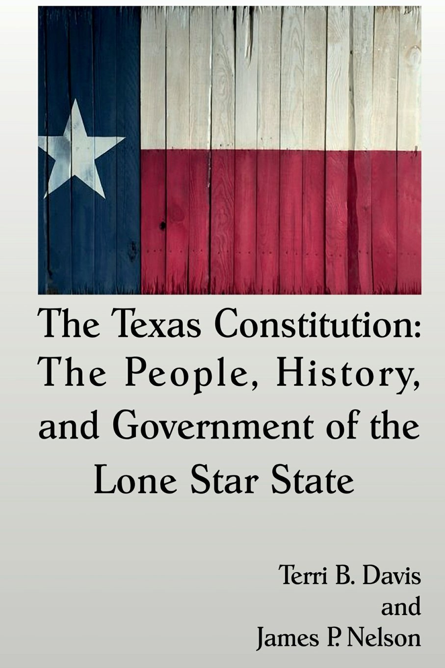 The Texas Constitution: The People, History, and Government of the Lone Star State Social Sciences