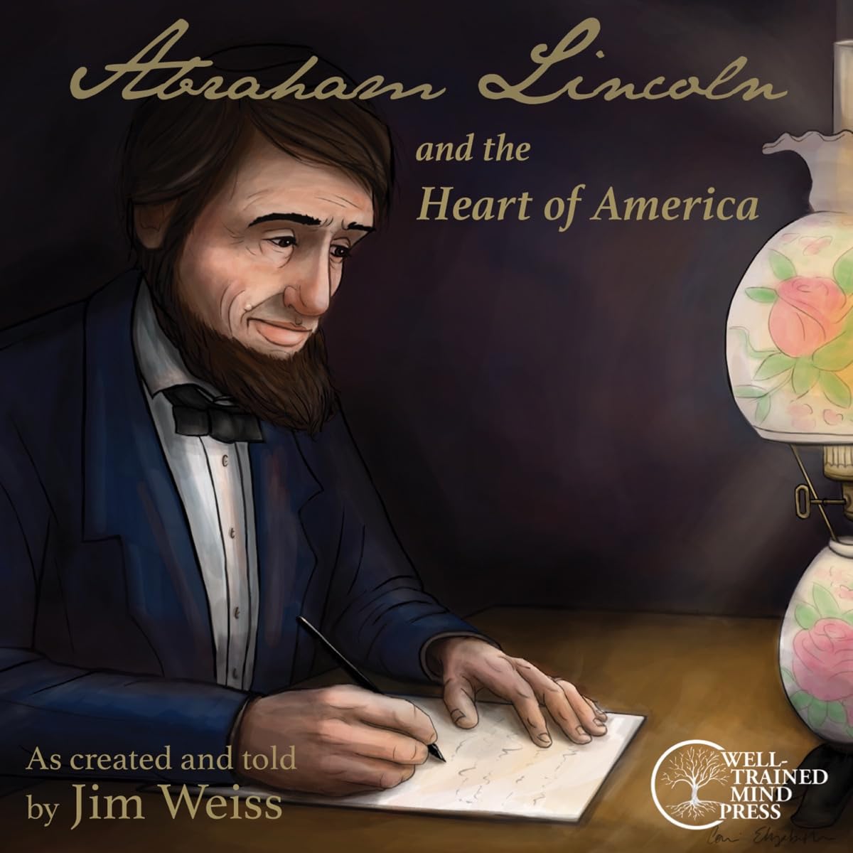 Abraham Lincoln and the Heart of America: A Story of Remarkable Courage, Humor, and Compassion Politics & History