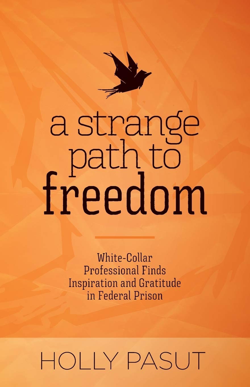 A Strange Path to Freedom: White-Collar Professional Finds Inspiration and Gratitude in Federal Prison Law