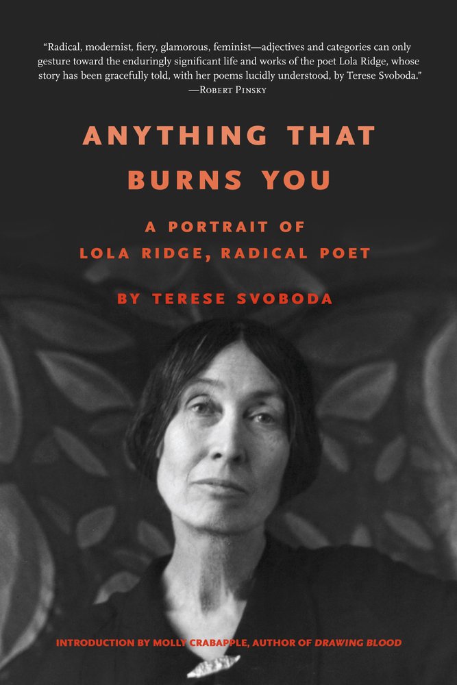 Anything That Burns You: A Portrait of Lola Ridge, Radical Poet Books