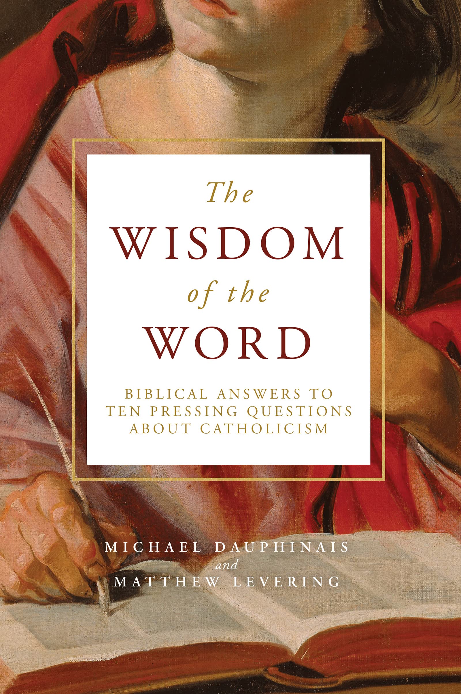 The Wisdom of the Word: Biblical Answers to Ten Pressing Questions about Catholicism Religion & Esotericism