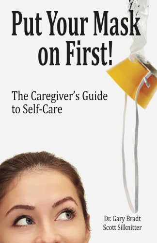 Put Your Mask On First: The Caregiver's Guide to Self-Care Psychology