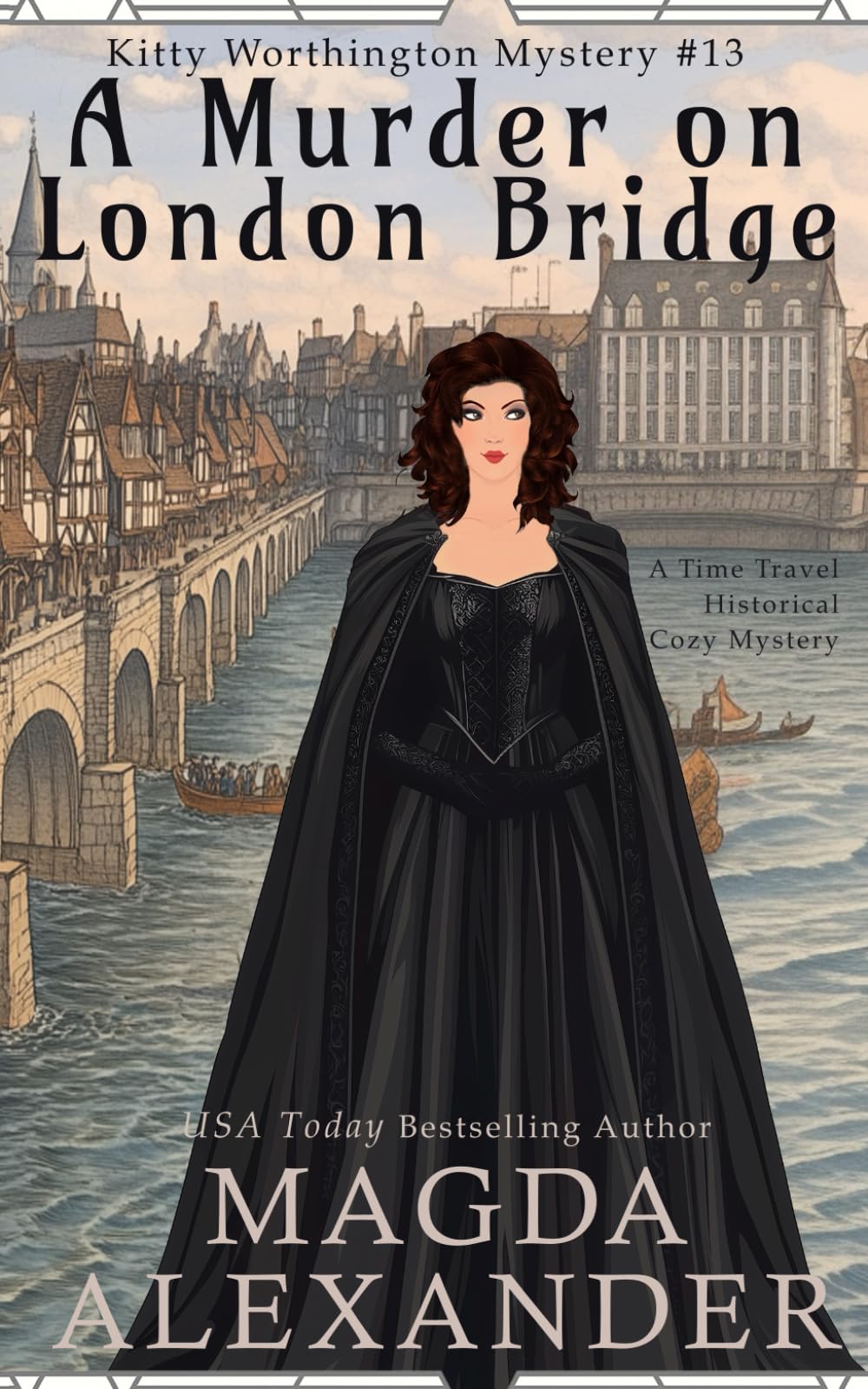 A Murder on London Bridge: A Time Travel Historical Cozy Mystery (The Kitty Worthington Mysteries, Band 13) Historical Fiction