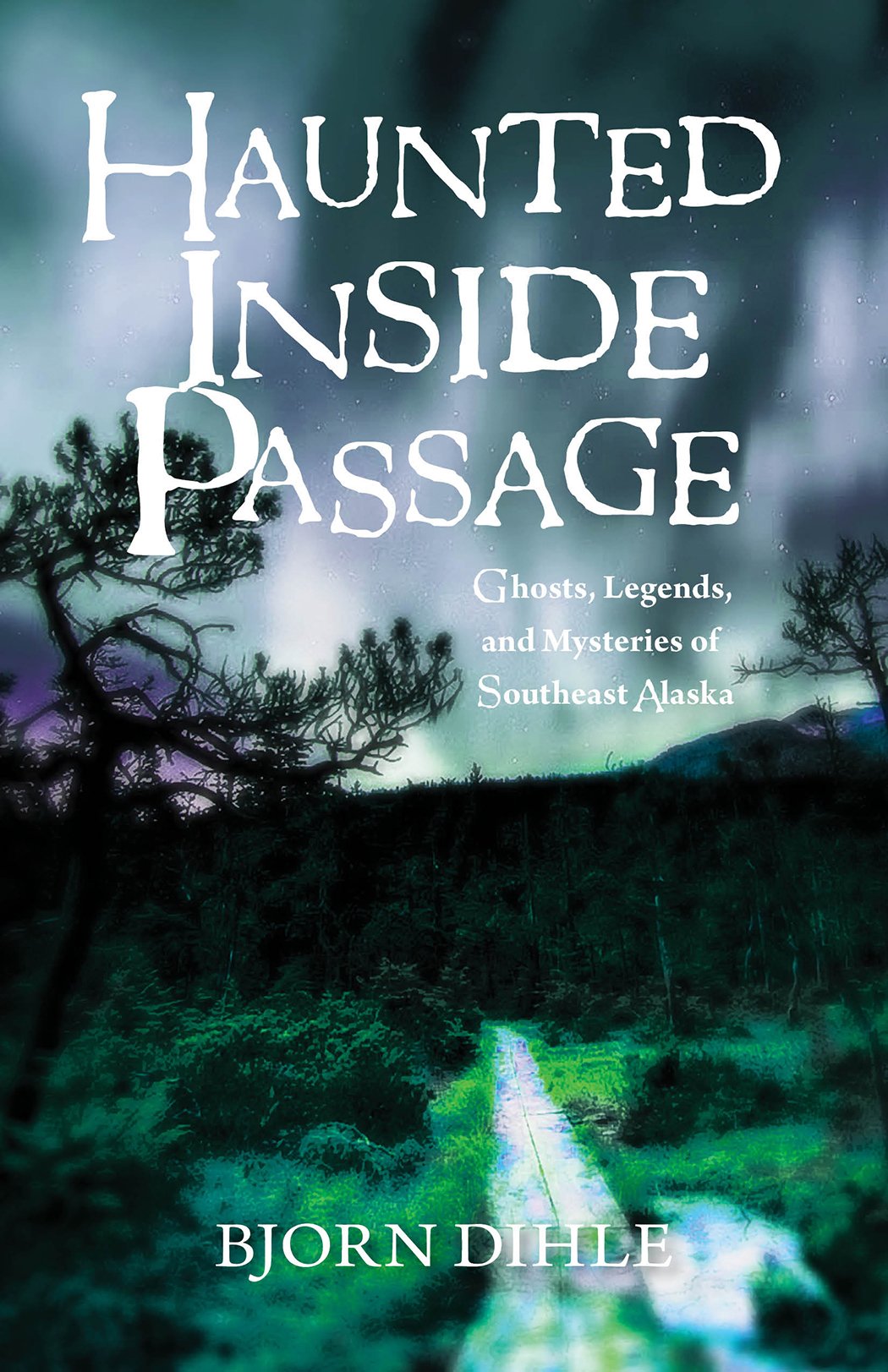 Haunted Inside Passage: Ghosts, Legends, and Mysteries of Southeast Alaska Social Sciences