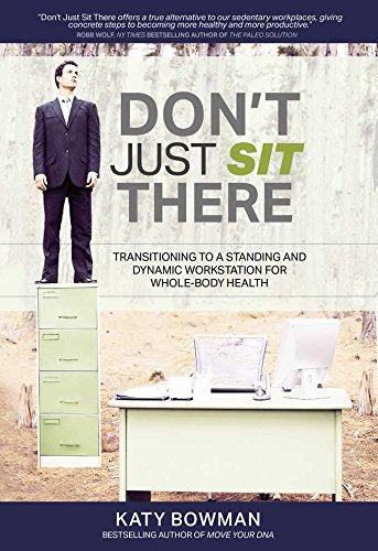 Don't Just Sit There: Transitioning to a Standing and Dynamic Workstation for Whole-Body Health Books
