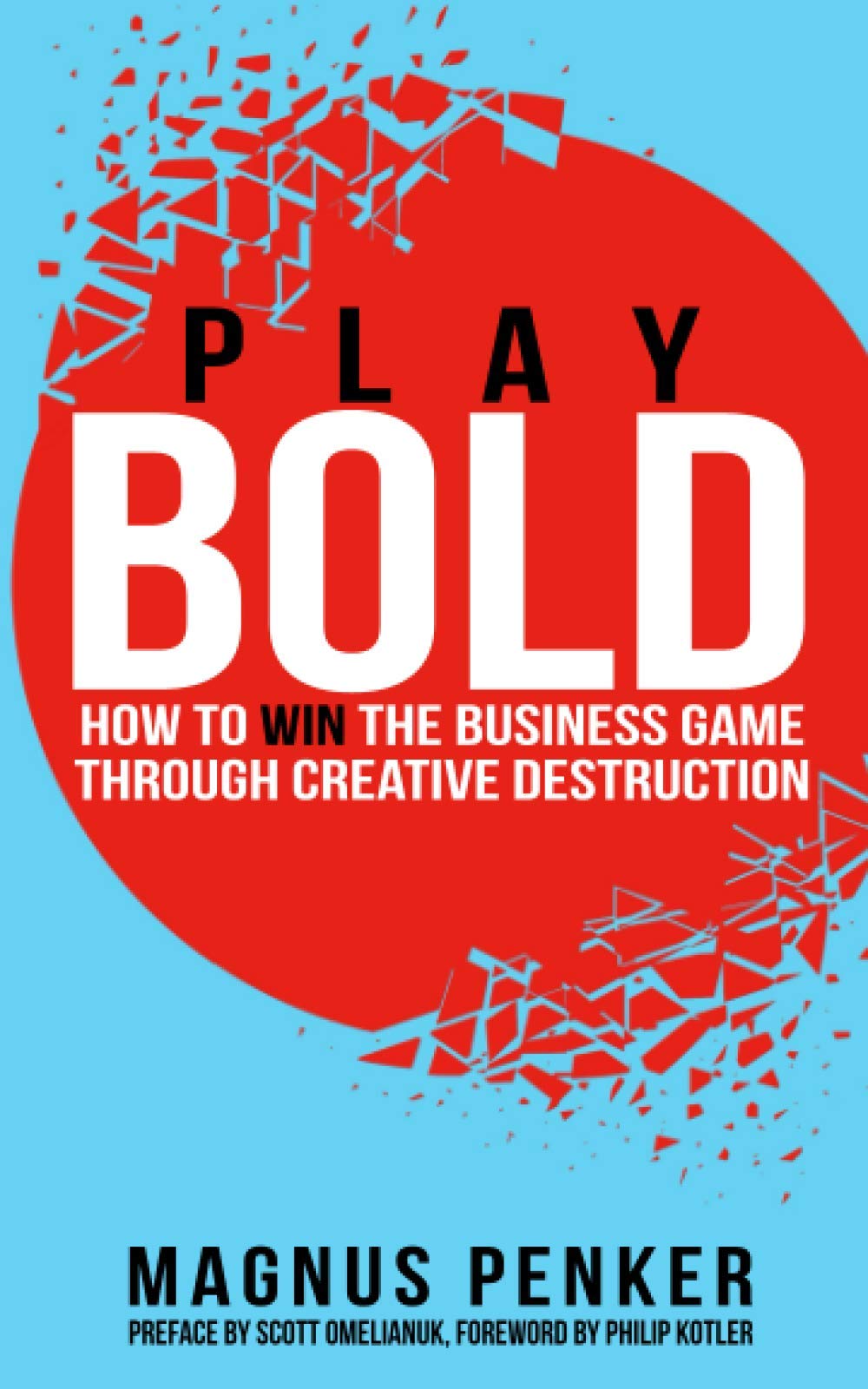 Play Bold: How to Win the Business Game through Creative Destruction Business, Finance & Career