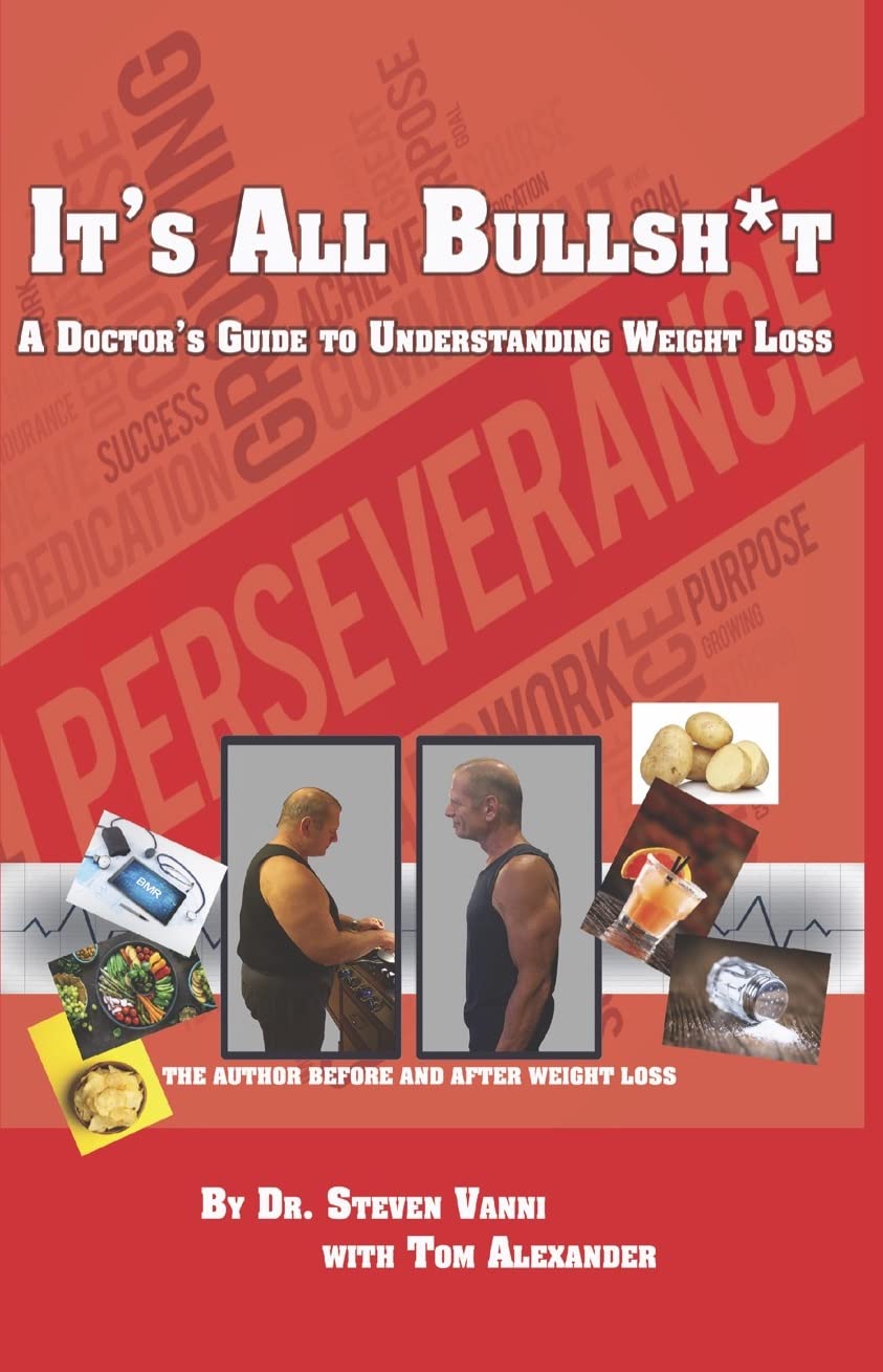 It's All Bullsh*t: A Doctor's Guide to Understanding Weight Loss Health, Nutrition & Fitness