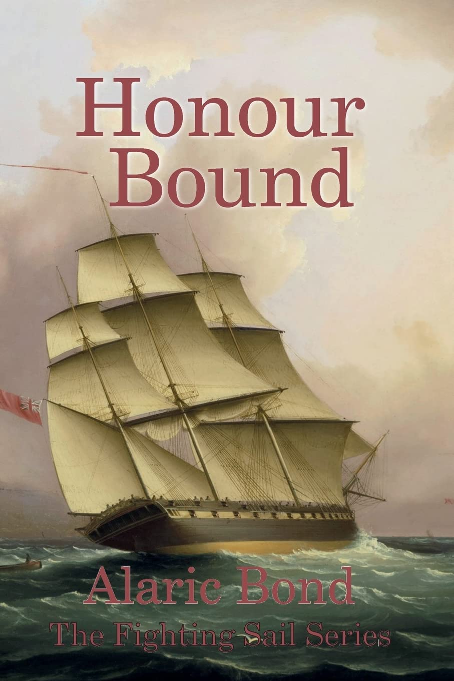 Honour Bound (The Fighting Sail Series, Band 10) Historical Fiction