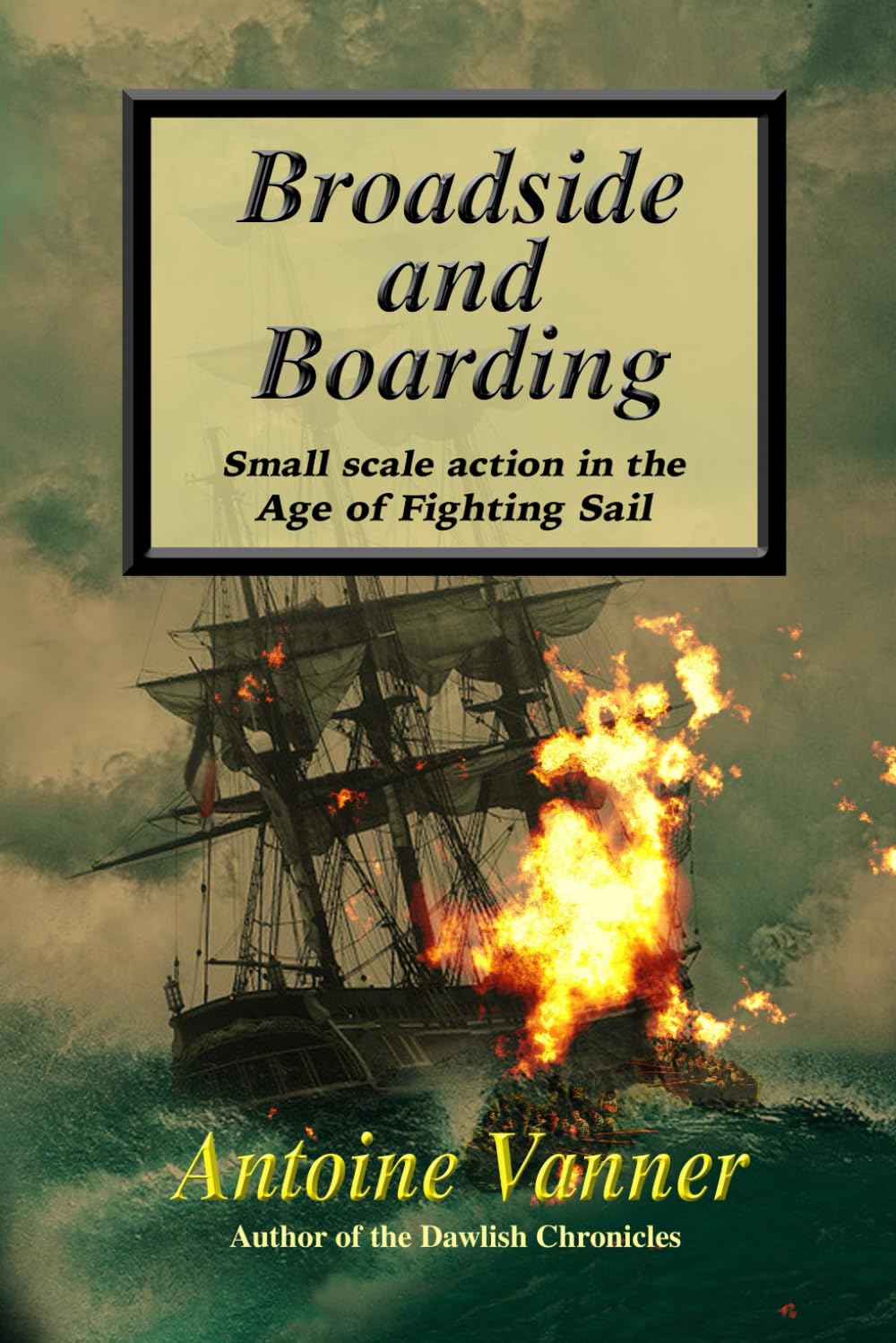 Broadside and Boarding: Small scale action in the Age of Fighting Sail Politics & History