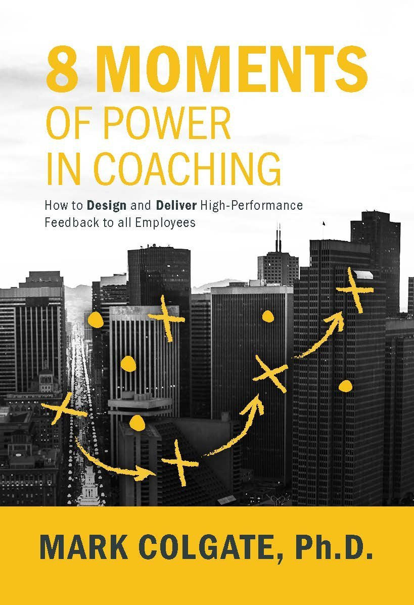 8 Moments of Power in Coaching: How to Design and Deliver High-Performance Feedback to All Employees Business, Finance & Career