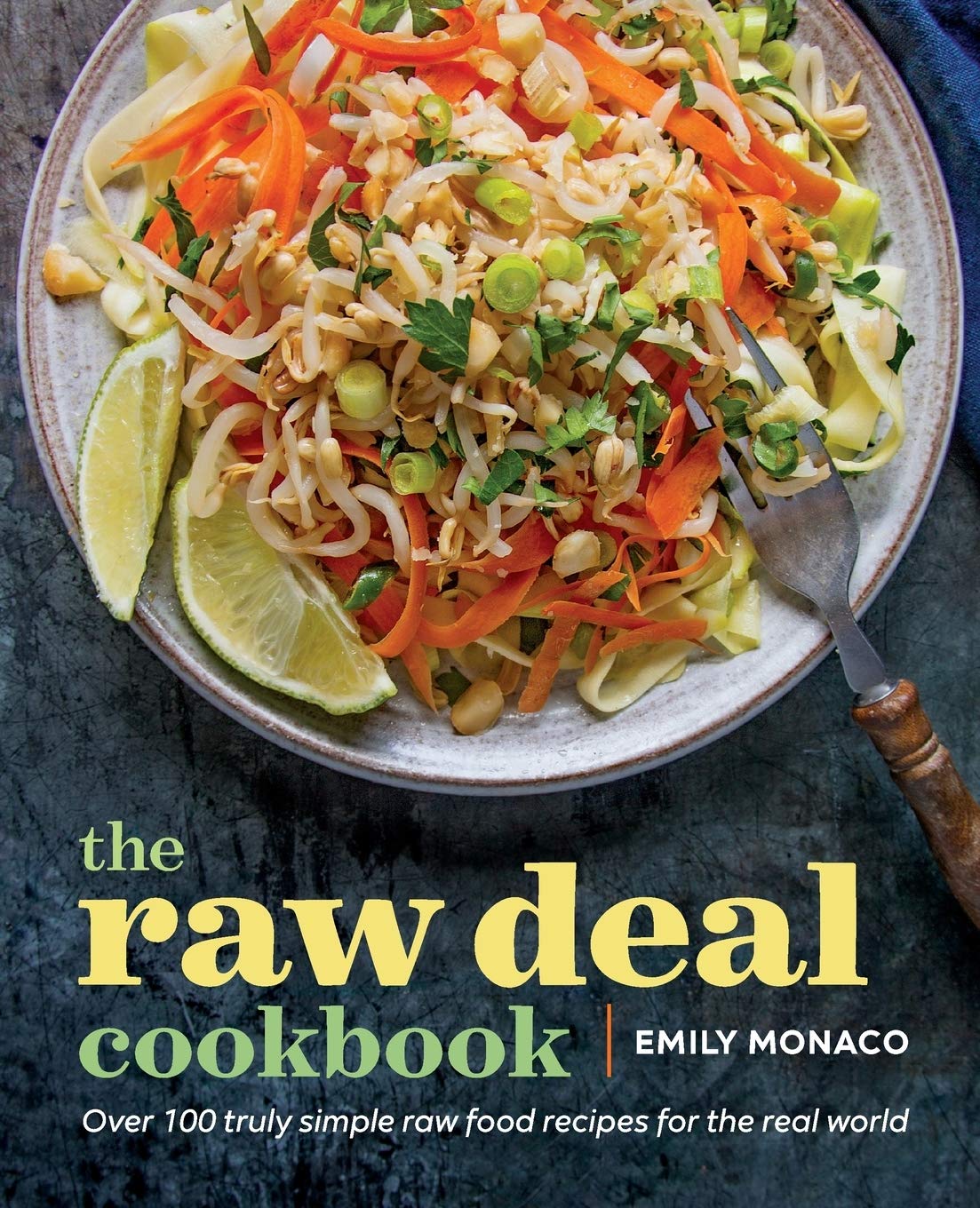 The raw deal cookbook: Over 100 Truly Simple Plant-Based Recipes for the Real World Leisure, Home & Garden