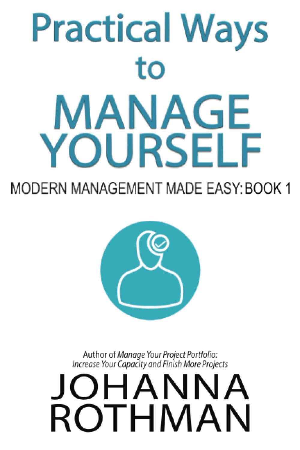 Practical Ways to Manage Yourself: Modern Management Made Easy, Book 1 Business, Finance & Career