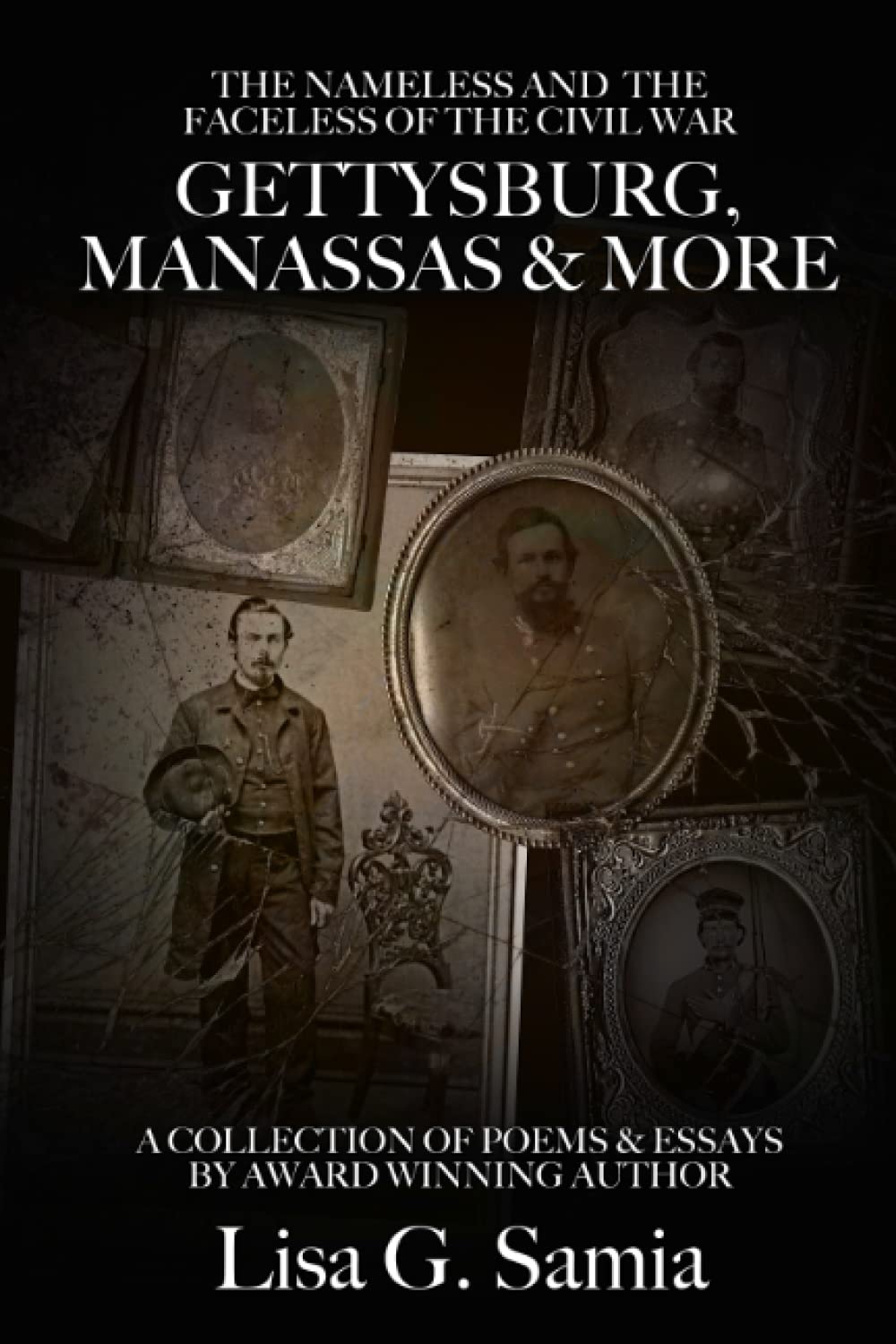 The NAMELESS & the FACELESS of the CIVIL WAR, Gettysburg, Manassas and More: Book Three: A Collection of Poems, Essays and Photos Poetry