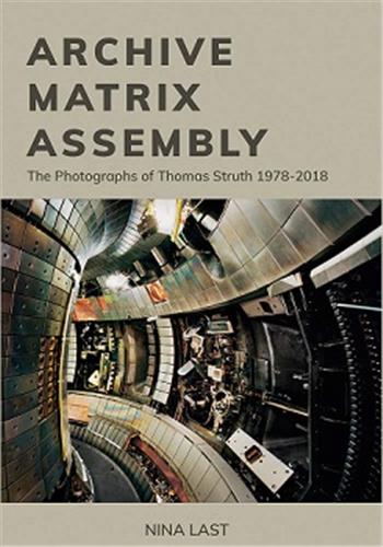 Archive, Matrix, Assembly The Photographs of Thomas Struth 1978-2018 Social Sciences