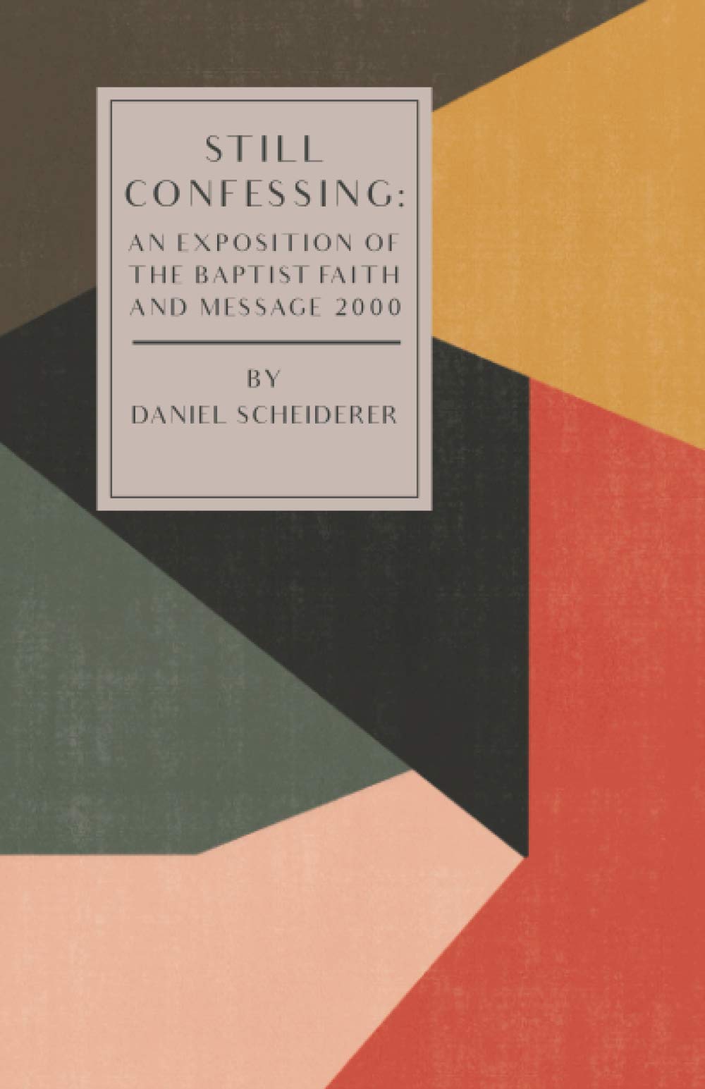 Still Confessing: An Exposition of the Baptist Faith and Message 2000 Religion & Esotericism