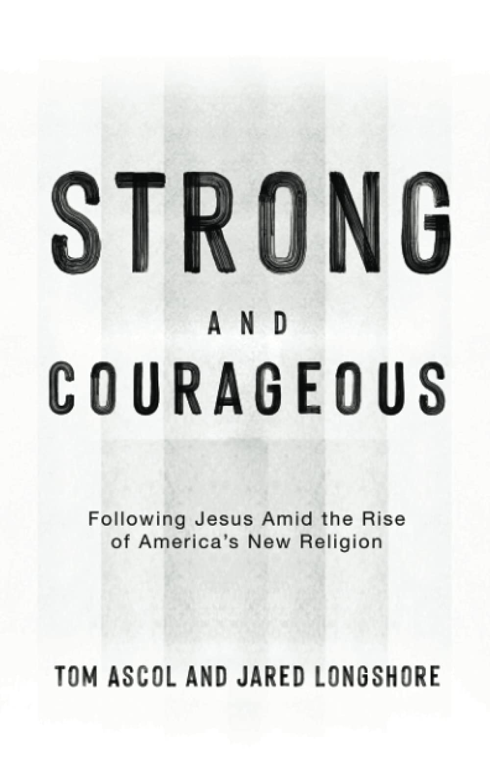Strong and Courageous: Following Jesus Amid the Rise of America's New Religion (Founders Press) Religion & Esotericism