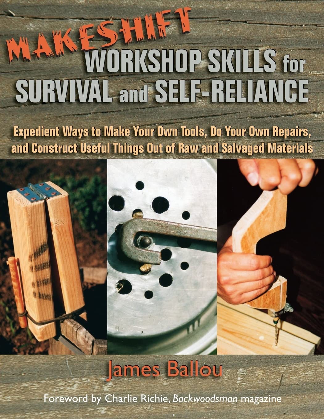 Makeshift Workshop Skills for Survival and Self-Reliance: Expedient Ways to Make Your Own Tools, Do Your Own Repairs, and Construct Useful Things Out of Raw and Salvaged Materials Hobbies & Crafts