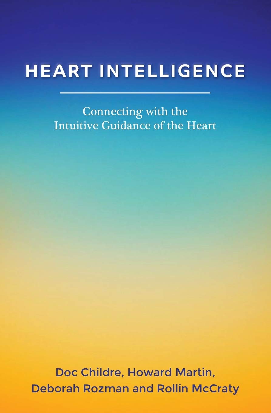 Heart Intelligence: Connecting with the Intuitive Guidance of the Heart book