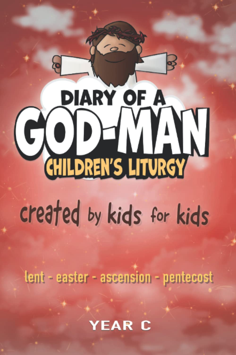 Diary of A God-Man: Lent-Easter-Ascension-Pentecost: Year C Non-fiction