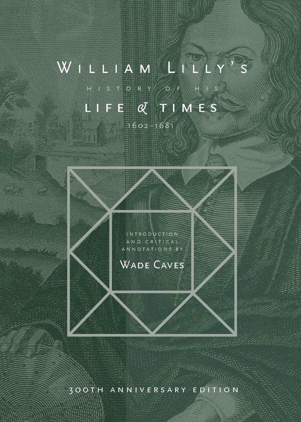 William Lilly's History of his Life and Times: From the Year 1602¿to¿1681 Contemporary literature