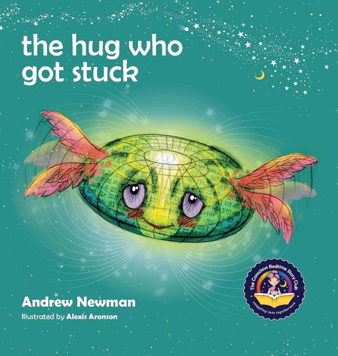 The Hug Who Got Stuck: Teaching children to access their heart and get free from sticky thoughts (Conscious Stories, Band 3) Non-fiction