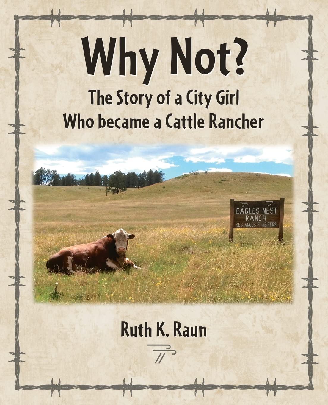 Why Not? The Story of a City Girl Who became a Cattle Rancher Memories