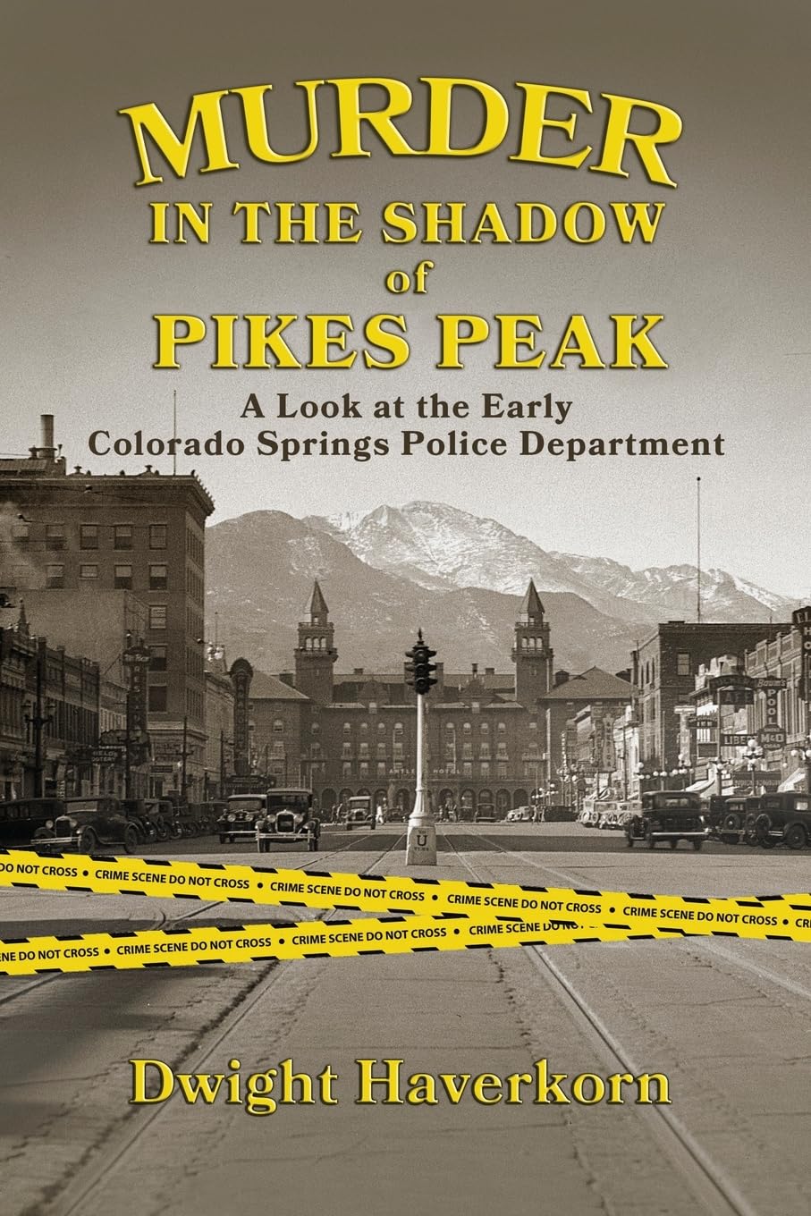 Murder in the Shadow of Pikes Peak: A Look at the Early Colorado Springs Police Department Politics & Society Books